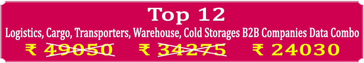  » Top 12 Types Super Saving  Logistics, Cargo, Transporters, Warehouse, Cold Storages Business 2 Business Companies Data Combo - In Excel Format 